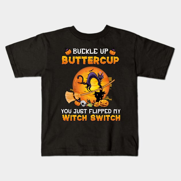 Cat Buckle Up Buttercup You Just Flipped My Witch Switch Kids T-Shirt by mansoury